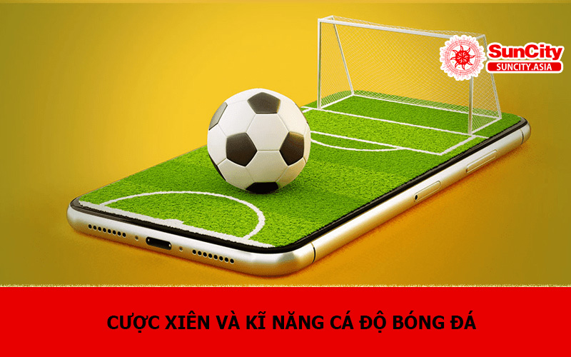 Cược xiên và kĩ năng cá độ bóng đá