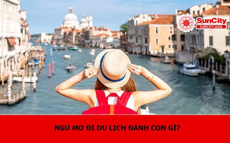 Ngủ mơ đi du lịch đánh con gì?