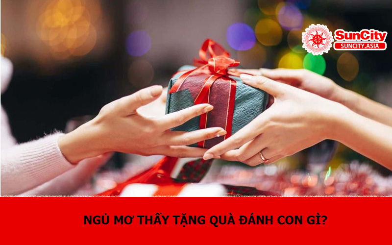 Ngủ mơ thấy tặng quà đánh con gì?
