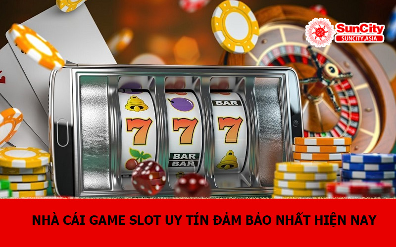 Nhà cái game slot uy tín đảm bảo nhất hiện nay